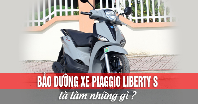 Bảo Dưỡng Xe Piaggio Liberty S Là Làm Những Gì? | Shop2Banh.Vn
